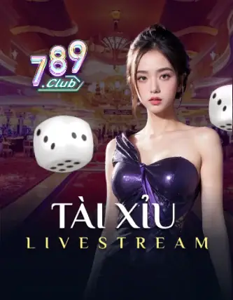 Livestream 789 Tài Xỉu sôi động